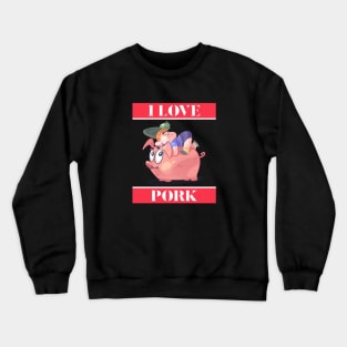 I Love Pork Crewneck Sweatshirt